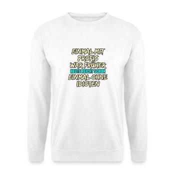 Einmal mit Profis: Früher gegen Idioten - Unisex Pullover - Weiß - Vorne - Alina (178cm) & Michal (187cm)