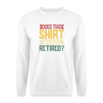 Does This Shirt Make Me Look Retired? - Unisex Pullover - Weiß - Vorne - Alina (178cm) & Michal (187cm)