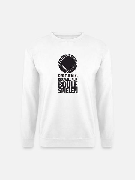 Der tut nix der will nur Boule spielen Petanque - Unisex Pullover - Weiß