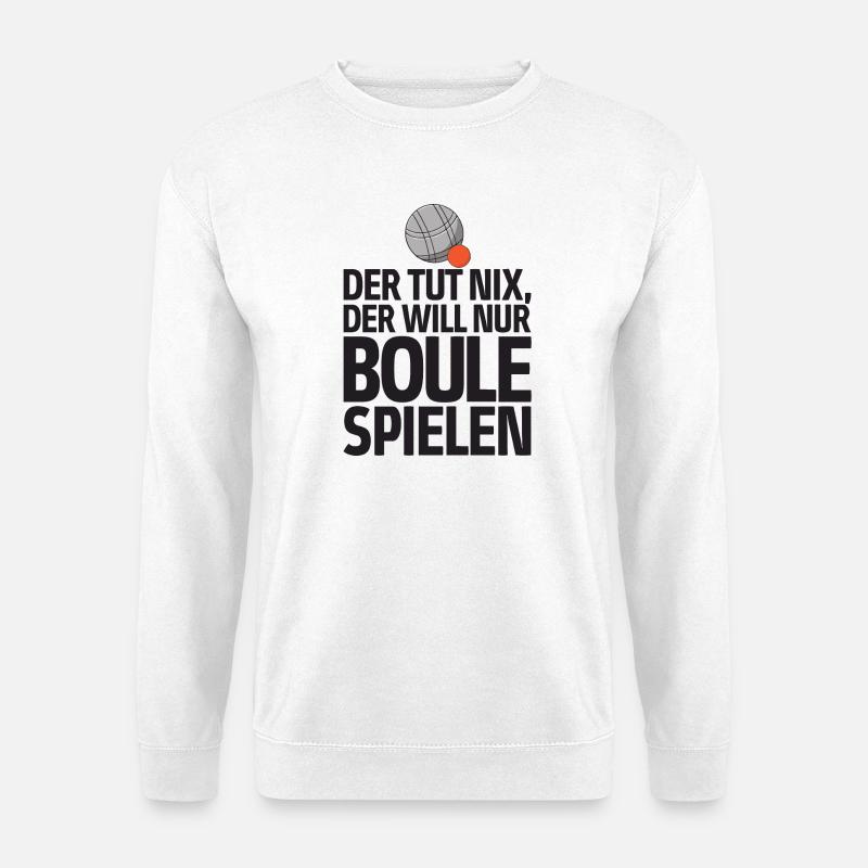 Der tut nix der will nur Boule spielen Petanque - Unisex Pullover - Weiß