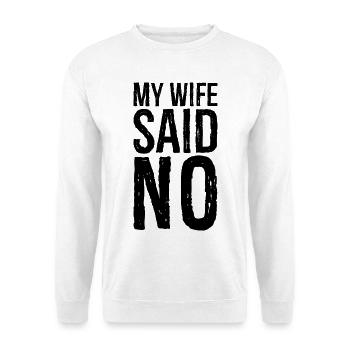 my wife said no - Unisex Pullover - Weiß - Vorne