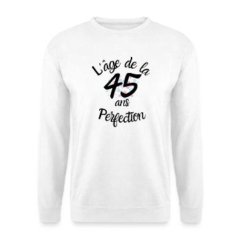 45 ans, l'âge de la perfection - Sweat-shirt Unisexe - blanc - Devant