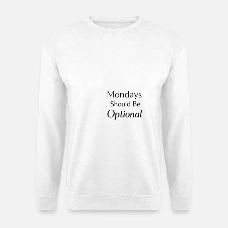 Monday should be optional  - Unisex Pullover - Weiß