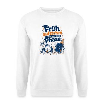 Früh aufstehen war nur eine Phase. - Unisex Pullover - Weiß - Vorne