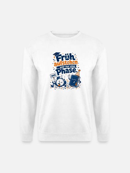 Früh aufstehen war nur eine Phase. - Unisex Pullover - Weiß
