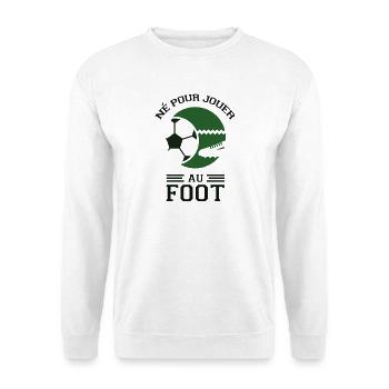 Né pour jouer au foot - Sweat-shirt Unisexe - blanc - Devant