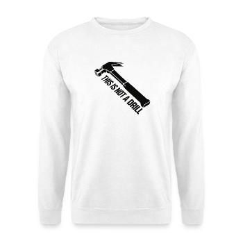 This Not a Drill Hammer Graphic - Unisex Sweatshirt - white - Front