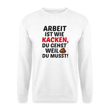 Arbeit ist wie Kacken - Unisex Pullover - Weiß - Vorne