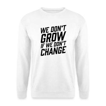 We Don't Grow If We Don't Change T-Shirt - Unisex Sweatshirt - white - Front