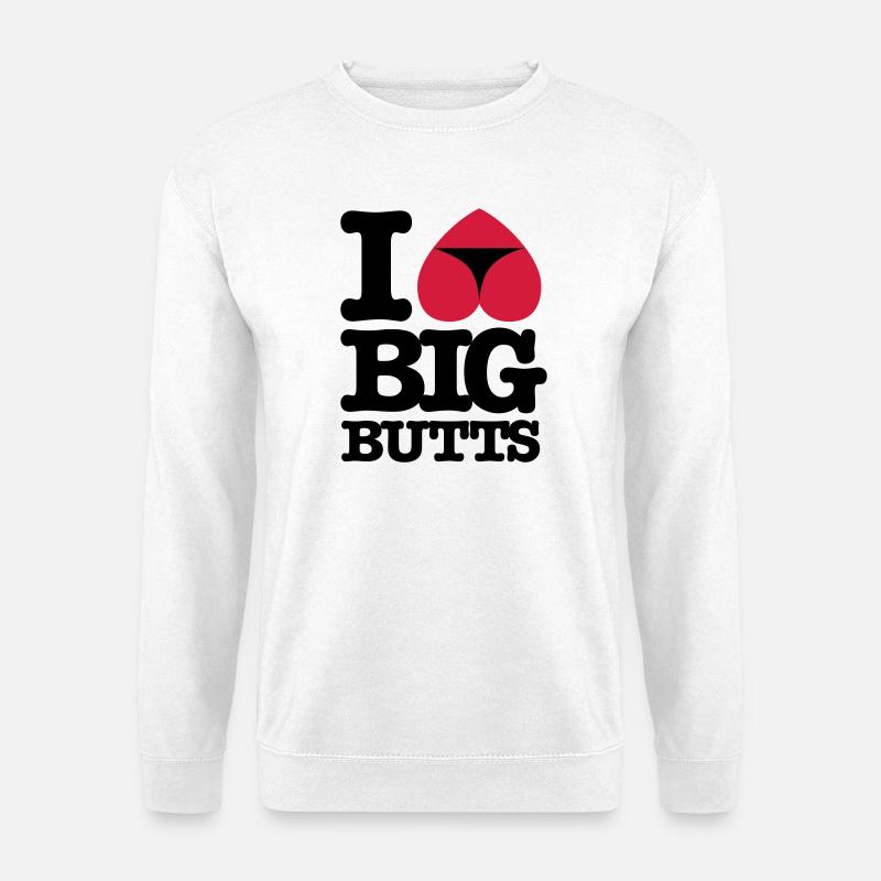 I_love_big_butts - Unisex Pullover - Weiß