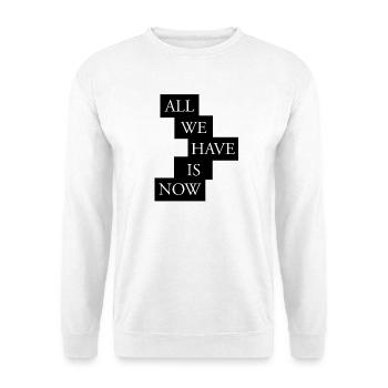 All we have is now - White/Black - Unisex Sweatshirt - white - Front