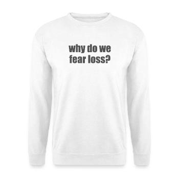 Why do we fear loss? - Unisex Sweatshirt - white - Front