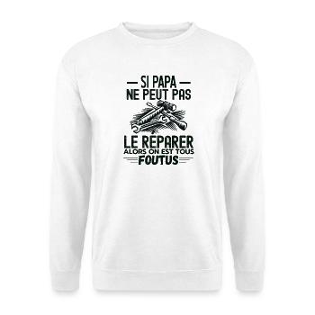 Si papa ne peut pas réparer alors on est foutus - Sweat-shirt Unisexe - blanc - Devant