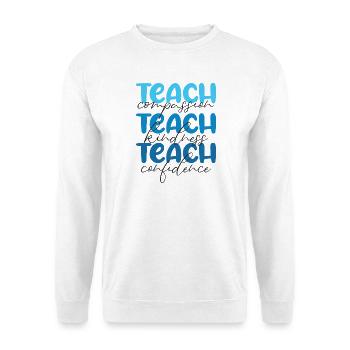 Teacher-Teach Compassion, Kindness and Confidence - Unisex Sweatshirt - white - Front