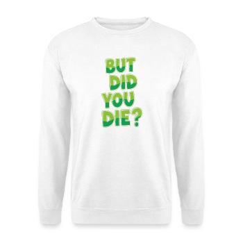 Humorous Green Text Bubble But Did You Die? - Unisex Sweatshirt - white - Front