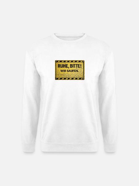 RUHE, BITTE! WIR SAUFEN. - Unisex Pullover - Weiß