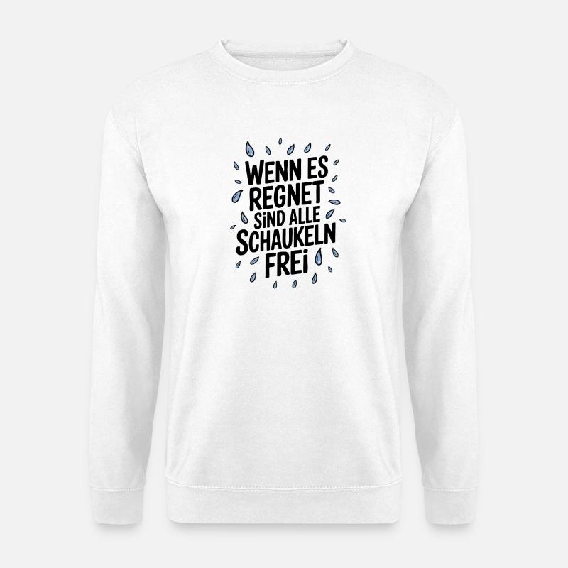 Wenn es regnet sind alle Schaukeln frei - Unisex Pullover - Weiß