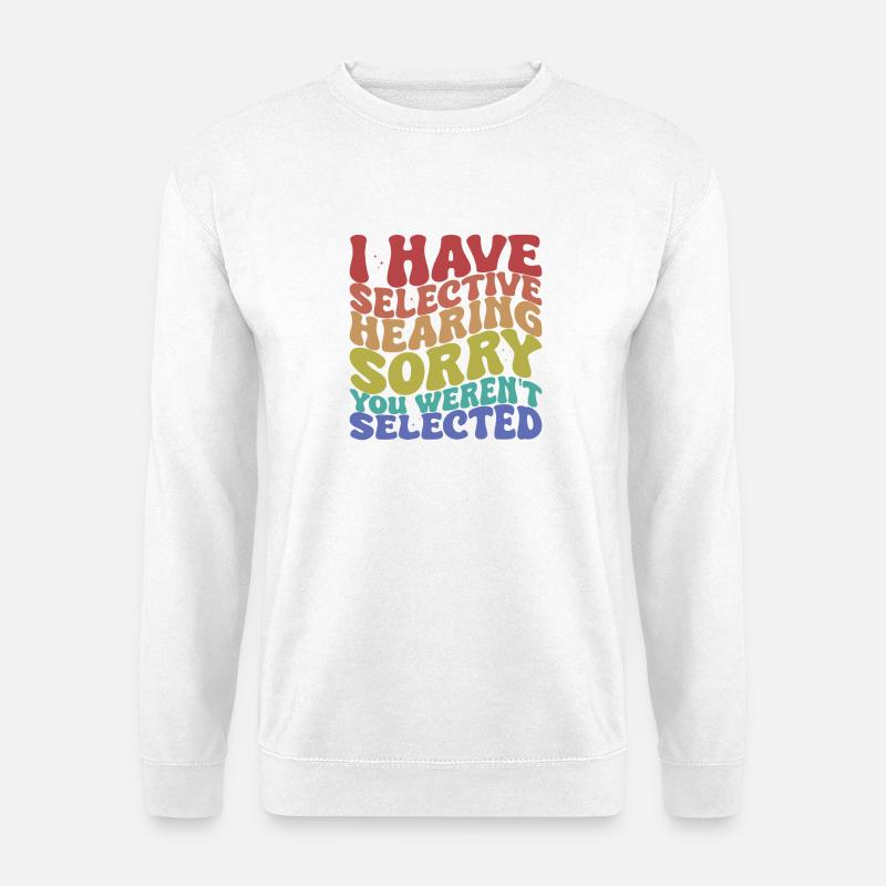 Selective Hearing Sarcastic Saying - Unisex Sweatshirt - white