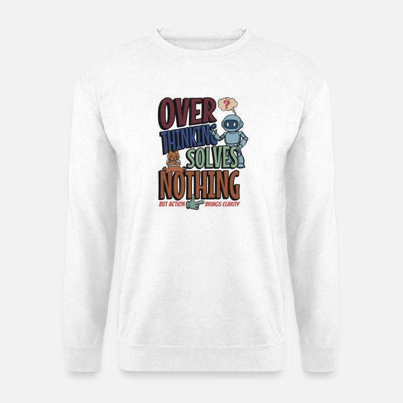 Over Thinking Solves Nothing - Unisex Sweatshirt - white