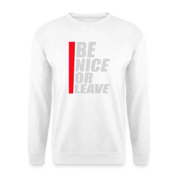 Be Nice Or Leave Funny Statement Attitude Saying - Unisex Sweatshirt - white - Front