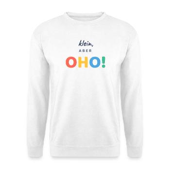 Klein, aber OHO! - Unisex Pullover - Weiß - Vorne