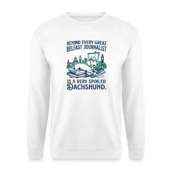 Belfast Journalist And Spoiled Dachshund Dog - Unisex Sweatshirt - white - Front
