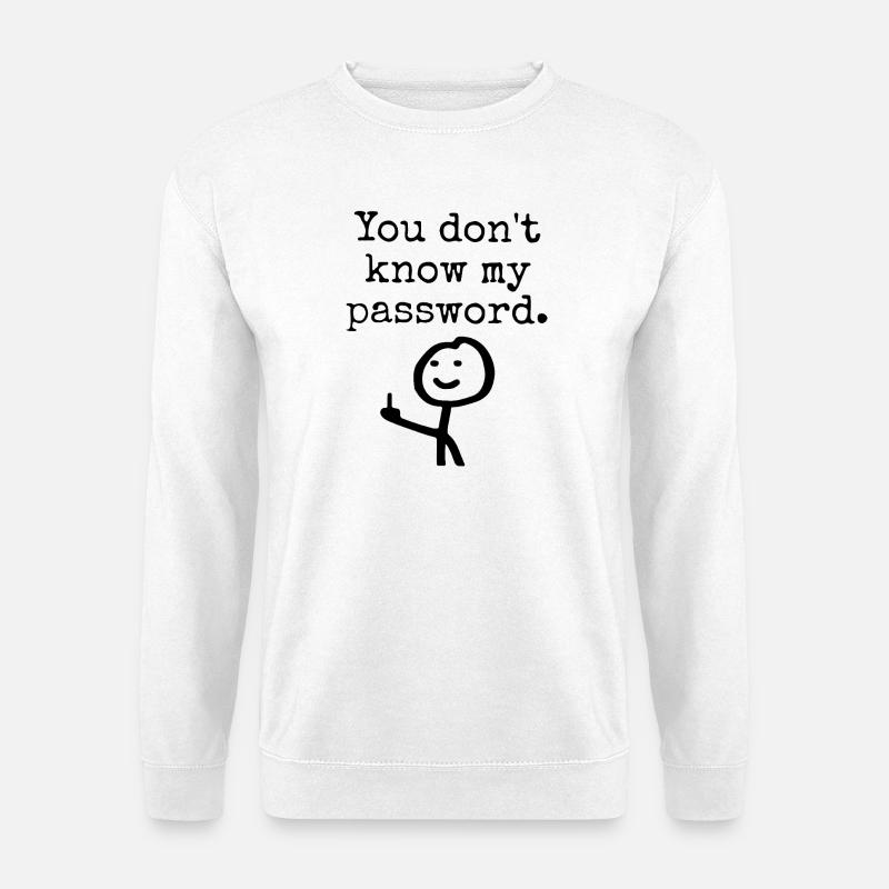 You don't know my password - Unisex Pullover - Weiß