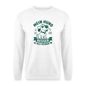 Mein Hund Seit Immer Besser Als Deiner - Unisex Pullover - Weiß - Vorne