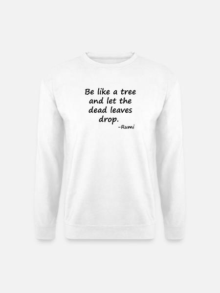 Sei wie ein Baum und lass die toten Blätter fallen - Unisex Pullover - Weiß