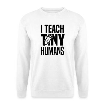 I teach tiny humans - Unisex Sweatshirt - white - Front