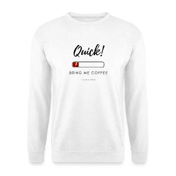 Quick! Bring Me Coffee – Funny Low Energy Shirt - Unisex Sweatshirt - white - Front