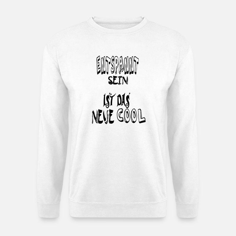 Be relaxed, cool. Saying Text - Unisex Sweatshirt - white