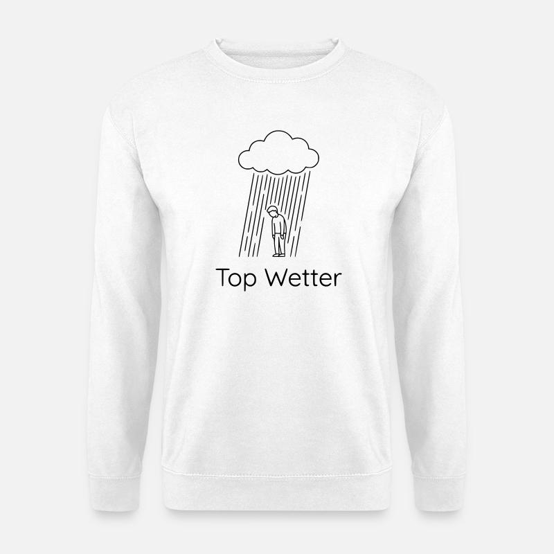 Top Wetter Sarkastischer Regenspruch - Unisex Pullover - Weiß