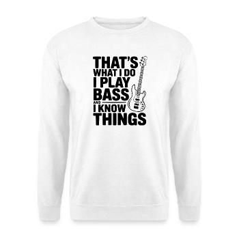 Das ist es, was ich tue. Ich spiele Bass und ich weiß Dinge. - Unisex Pullover - Weiß - Vorne