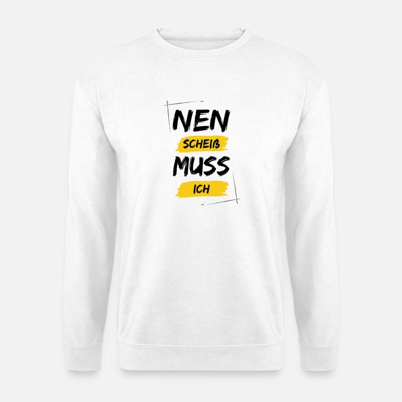 Nen scheiß muss ich - Unisex Pullover - Weiß