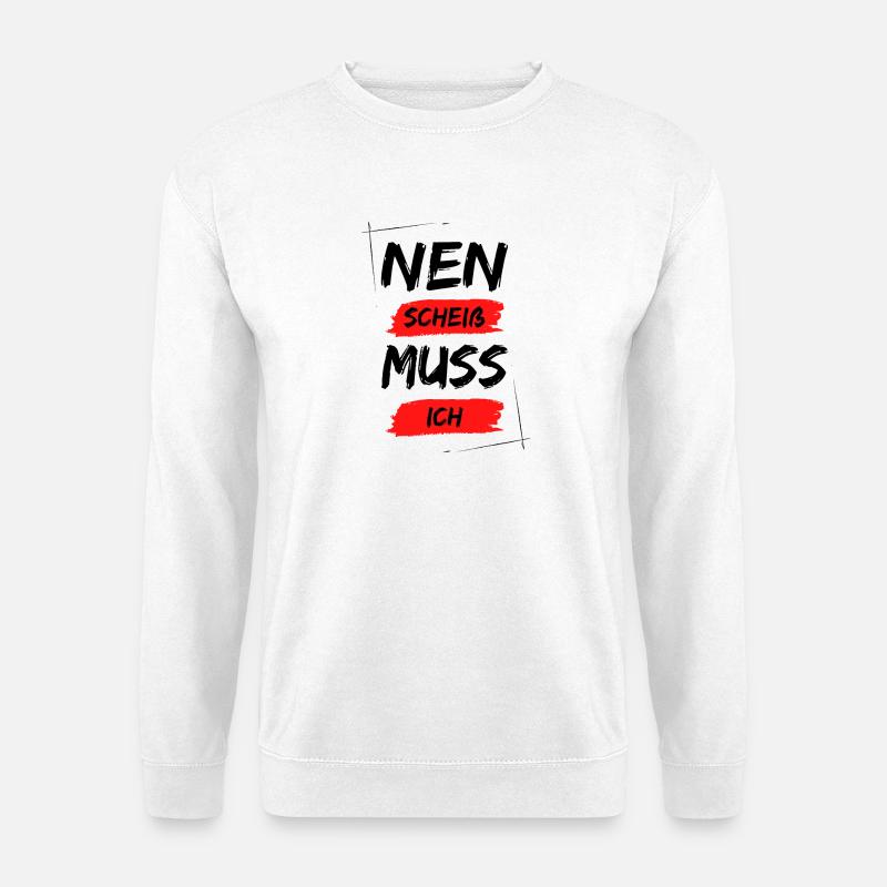 Nen scheiß muss ich - Unisex Pullover - Weiß