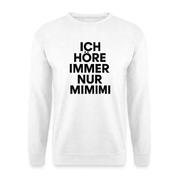 Ich höre immer nur Mimimi Spruch Humor Lustig - Unisex Pullover - Weiß - Vorne