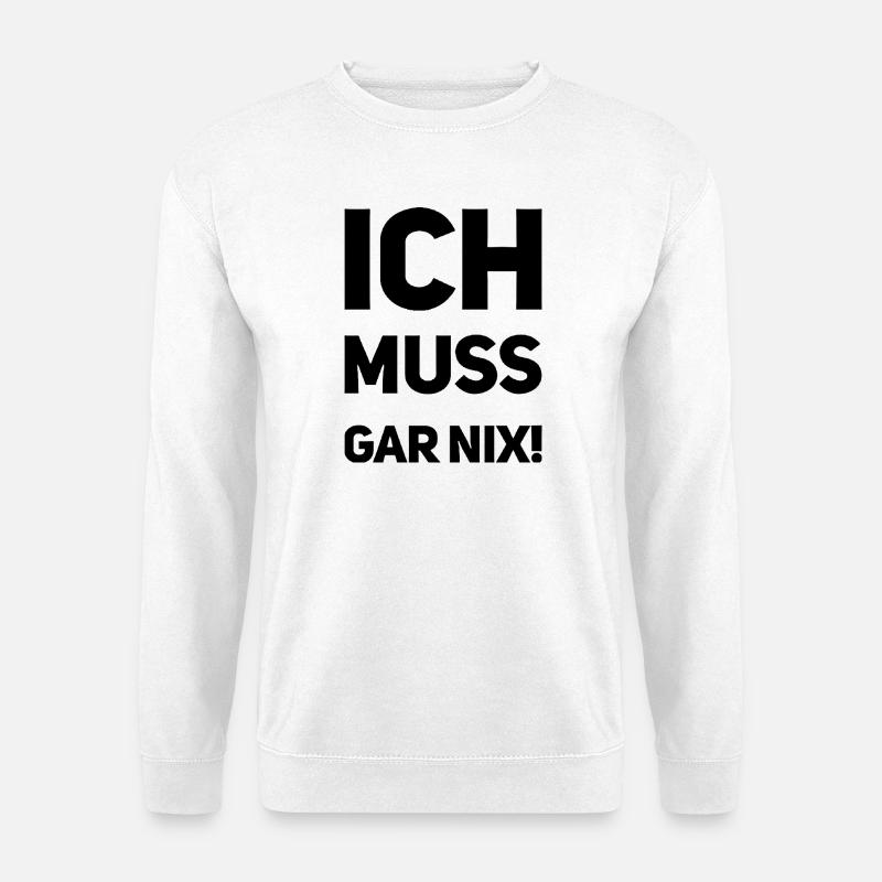 ich muss garnix - Unisex Pullover - Weiß