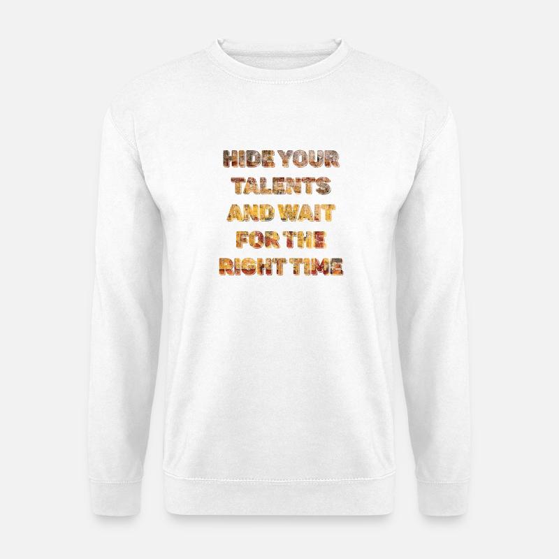 Hide Your Talents and Wait Timing - Unisex Sweatshirt - white