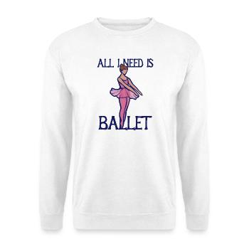 All I Need Is Ballet - Unisex Sweatshirt - white - Front