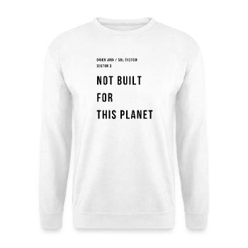 NOT BUILT FOR THIS PLANET - Unisex Sweatshirt - white - Front