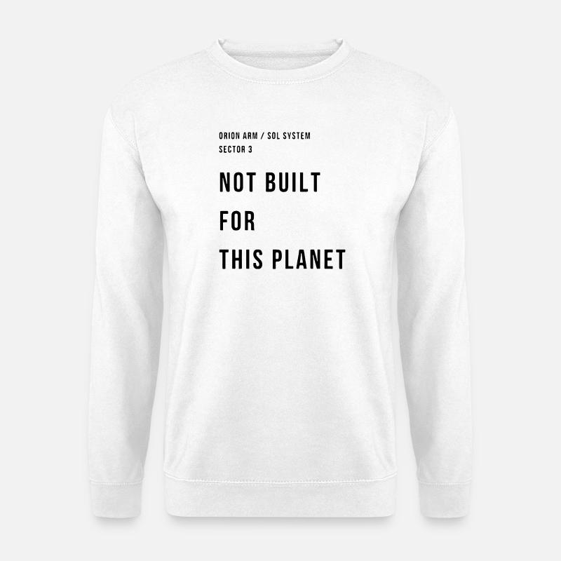 NOT BUILT FOR THIS PLANET - Unisex Sweatshirt - white