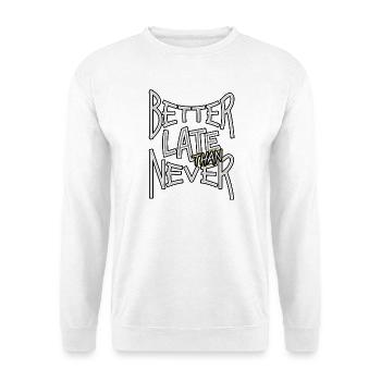 BetterLateThanNever_TextOnly - Unisex Sweatshirt - white - Front