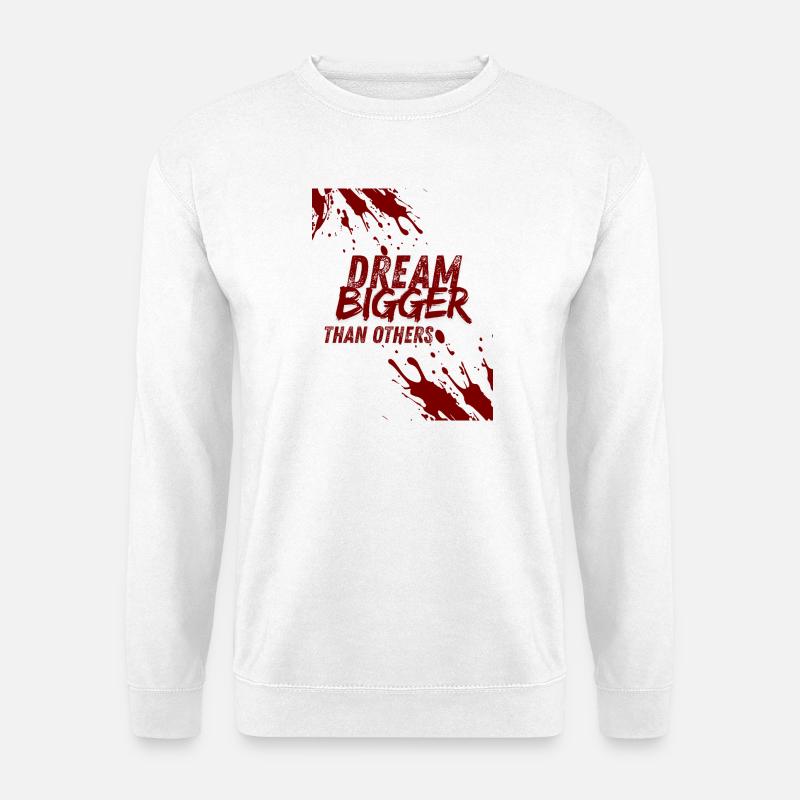 dream bigger than others - Sweat-shirt Unisexe - blanc