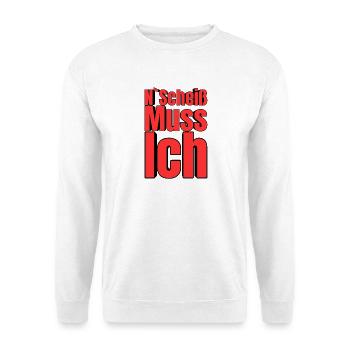 N'Scheiß Muss Ich – Große Typo - Unisex Pullover - Weiß - Vorne