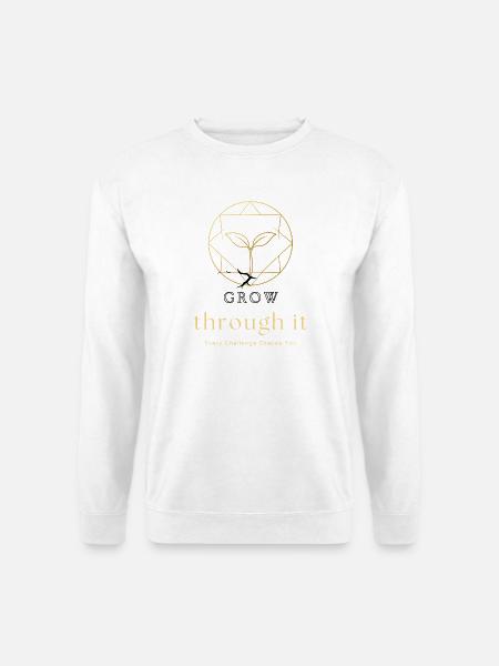 Grow Through It – Motivational Growth Quote - Unisex Sweatshirt - white