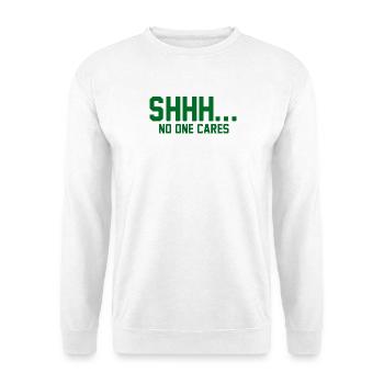 PSSST... Niemanden interessiert es - Unisex Pullover - Weiß - Vorne