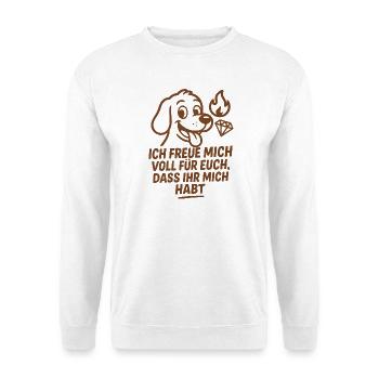 Lustiger Hund - ich freu mich voll für Euch Spruch - Unisex Pullover - Weiß - Vorne