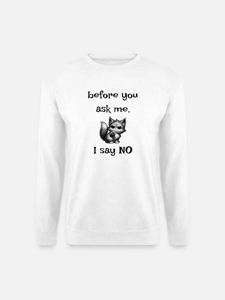 Bevor du fragst Nein Spruch mit süßem Kätzchen - Unisex Pullover - Weiß