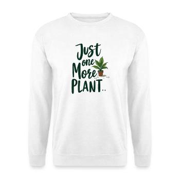Just One More Plant – Lustiger Pflanzenspruch - Unisex Pullover - Weiß - Vorne